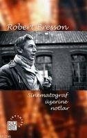 Sinematograf Üzerine Notlar - Bresson, Robert