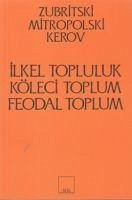 Ilkel, Köleci ve Feodal Toplum Kapitalist Öncesi Bicimler - Kerov; Mitropolski; Zubritski