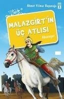 Malazgirtin Üc Atlisi - Yilmaz Boyunaga, Ahmet