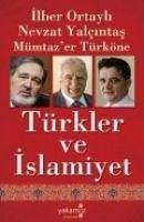 Türkler ve Islamiyet - Ortayli, Ilber; Yalcintafi, Nevzat; Türköne, Mümtazer