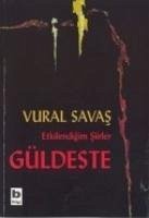 Etkilendigim Siirler Güldeste - Savas, Vural