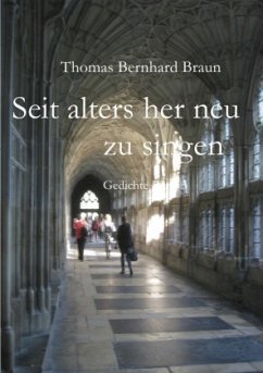 Seit alters her neu zu singen - Braun, Thomas Bernhard