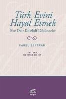 Türk Evini Hayal Etmek - Bertram, Carel