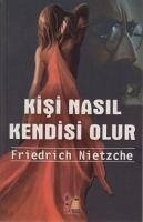 Kisi Nasil Kendisi Olur - Wilhelm Nietzsche, Friedrich