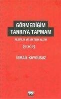 Görmedigim Tanriya Tapmam - Kaygusuz, Ismail