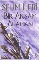 Bir Aksam Alacasi - Ileri, Selim