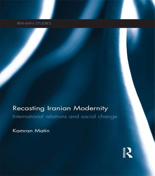 Recasting Iranian Modernity (eBook, ePUB) Recasting Iranian Modernity (eBook, ePUB)