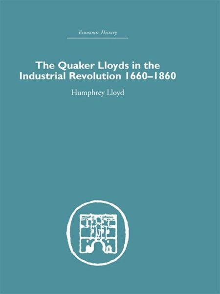 Quaker Lloyds in the Industrial Revolution (eBook, ePUB) Quaker Lloyds in the Industrial Revolution (eBook, ePUB)