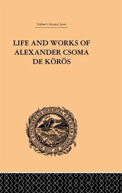 Life and Works of Alexander Csoma De Koros (eBook, ePUB) - Duka, Theodore