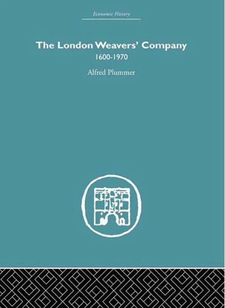 The London Weaver's Company 1600 - 1970 (eBook, PDF) The London Weaver's Company 1600 - 1970 (eBook, PDF)