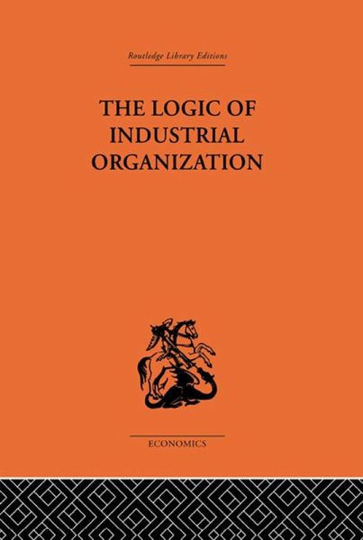 The Logic of Industrial Organization (eBook, ePUB) The Logic of Industrial Organization (eBook, ePUB)