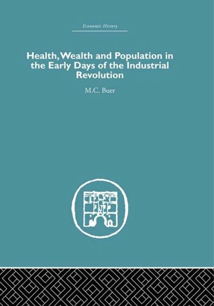 Health, Wealth and Population in the Early Days of the Industrial Revolution (eBook, PDF) Health, Wealth and Population in the Early Days of the Industrial Revolution (eBook, PDF)