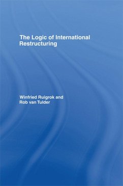 The Logic of International Restructuring (eBook, PDF) - Ruigrok, Winfried; Tulder, Rob van