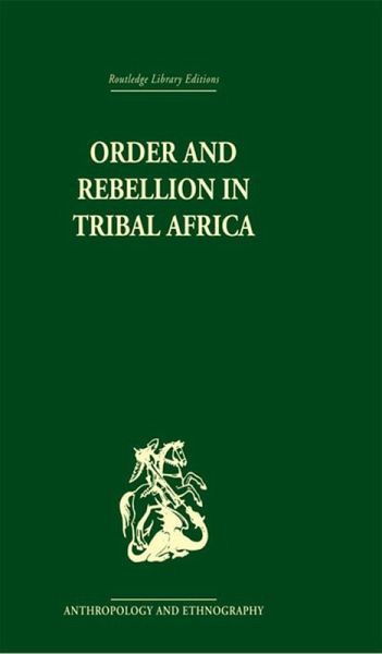 Order and Rebellion in Tribal Africa (eBook, PDF) Order and Rebellion in Tribal Africa (eBook, PDF)