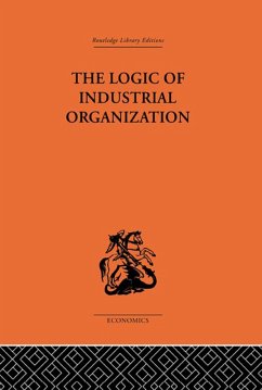 The Logic of Industrial Organization (eBook, PDF) - Florence, P. Sargant
