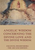 Angelic Wisdom Concerning The Divine Love And The Divine Wisdom (eBook, ePUB)