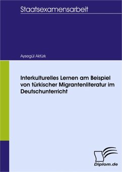 Interkulturelles Lernen am Beispiel von türkischer Migrantenliteratur im Deutschunterricht (eBook, PDF) - Aktürk, Aysegül
