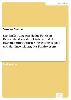 Die Einführung von Hedge Fonds in Deutschland vor dem Hintergrund des Investmentmodernisierungsgesetzes 2004 und der Entwicklung des Fondswesens (eBook, PDF) - Steimel, Susanne