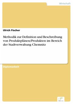 Methodik zur Definition und Beschreibung von Produktplänen/Produkten im Bereich der Stadtverwaltung Chemnitz (eBook, PDF) - Fischer, Ulrich