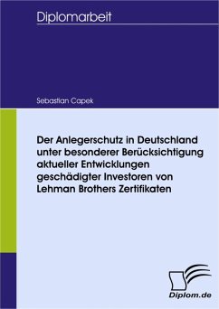 Der Anlegerschutz in Deutschland unter besonderer Berücksichtigung aktueller Entwicklungen geschädigter Investoren von Lehman Brothers Zertifikaten (eBook, PDF) - Capek, Sebastian