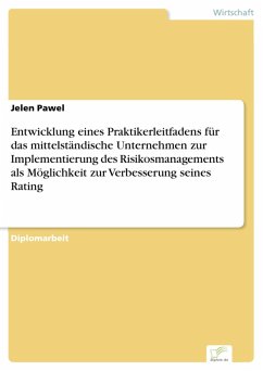 Entwicklung eines Praktikerleitfadens für das mittelständische Unternehmen zur Implementierung des Risikosmanagements als Möglichkeit zur Verbesserung seines Rating (eBook, PDF) - Pawel, Jelen