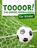 TOOOOR! - Das große Fußballbuch für Kinder