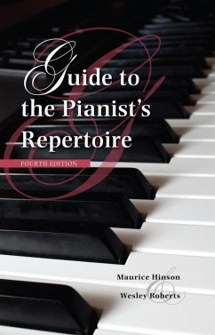 Guide to the Pianist's Repertoire, Fourth Edition (eBook, ePUB) - Hinson, Maurice; Roberts, Wesley