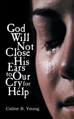 God Will Not Close His Ears to Our Cry for Help - Young, Caline B.