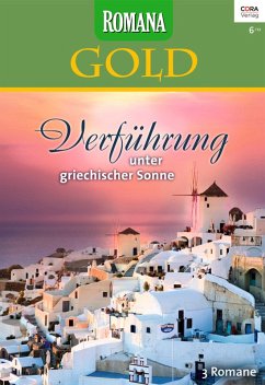 Verführung unter griechischer Sonne / Romana Gold Bd.18 (eBook, ePUB) - Steele, Jessica; Graham, Lynne; Thorpe, Kay