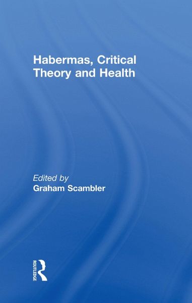 Habermas, Critical Theory and Health (eBook, PDF) Habermas, Critical Theory and Health (eBook, PDF)