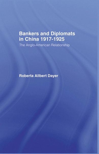 Bankers and Diplomats in China 1917-1925 (eBook, ePUB)