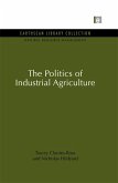 The Politics of Industrial Agriculture (eBook, ePUB) The Politics of Industrial Agriculture (eBook, ePUB)