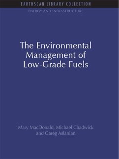 The Environmental Management of Low-Grade Fuels (eBook, ePUB) - Macdonald, Mary; Chadwick, Michael; Aslanian, Gareg The Environmental Management of Low-Grade Fuels (eBook, ePUB) - Macdonald, Mary; Chadwick, Michael; Aslanian, Gareg