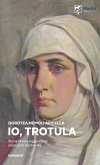 Io, Trotula. Storia di una leggendaria scienziata medievale Io, Trotula. Storia di una leggendaria scienziata medievale