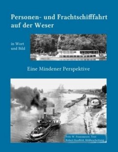 Kleine Geschichte der Personen- und Frachtschifffahrt auf der Ober- und Mittelweser in Wort und Bild - Franzmeyer, Fritz W.;Kauffeld, Robert