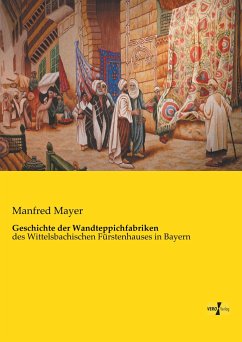 Geschichte der Wandteppichfabriken - Mayer, Manfred