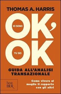 Io sono ok, tu sei ok - Harris, Thomas A.