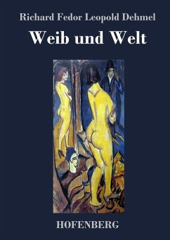 Weib und Welt - Dehmel, Richard Fedor Leopold