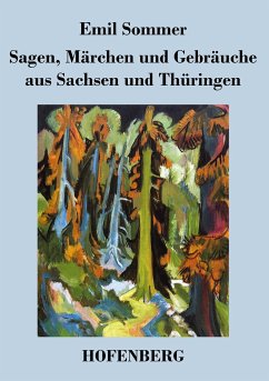 Sagen, Märchen und Gebräuche aus Sachsen und Thüringen - Emil Sommer