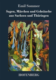 Sagen, Märchen und Gebräuche aus Sachsen und Thüringen - Emil Sommer