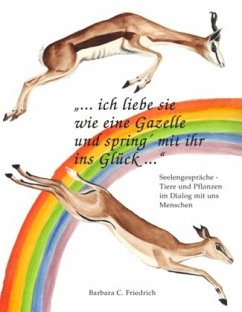 Ich liebe sie wie eine Gazelle und spring' mit ihr ins Glück. - Friedrich, Barbara C.