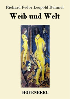 Weib und Welt - Dehmel, Richard Fedor Leopold