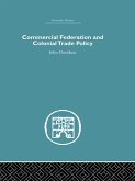 Commercial Federation & Colonial Trade Policy (eBook, PDF) Commercial Federation & Colonial Trade Policy (eBook, PDF)