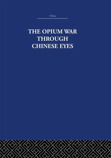 The Opium War Through Chinese Eyes (eBook, PDF) The Opium War Through Chinese Eyes (eBook, PDF)