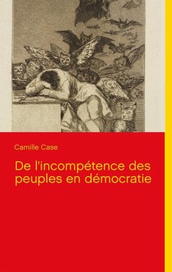 De l'incompétence des peuples en démocratie (eBook, ePUB) - Case, Camille
