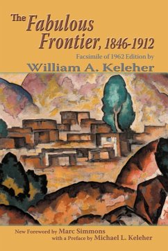 The Fabulous Frontier, 1846-1912 (eBook, ePUB) - Keleher, William A.