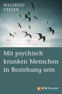 Mit psychisch kranken Menschen in Beziehung sein (eBook, ePUB) - Veeser, Wilfried