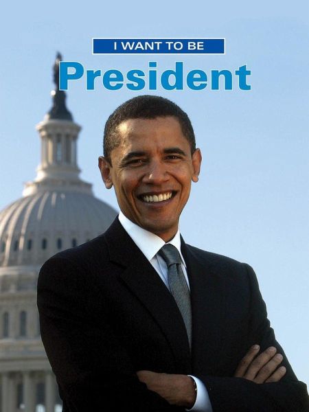 I Want to be President (eBook, ePUB) I Want to be President (eBook, ePUB)