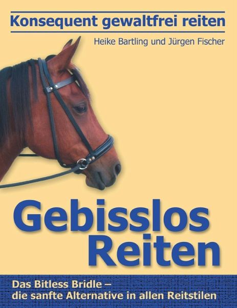 Konsequent gewaltfrei reiten - Gebisslos Reiten (eBook, ePUB)