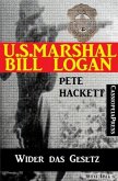 U.S. Marshal Bill Logan, Band 13: Wider das Gesetz (eBook, ePUB)